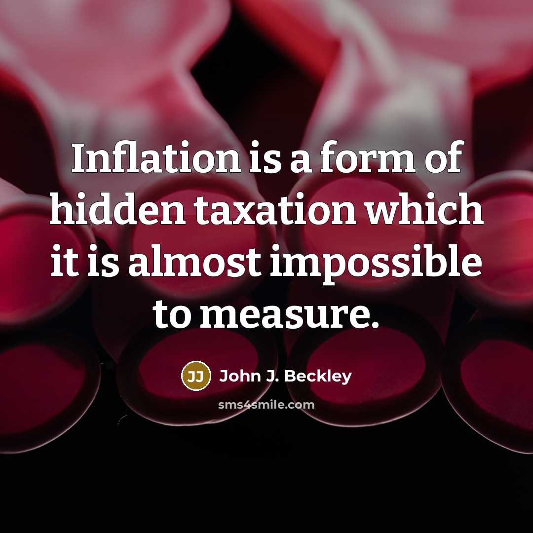 “Inflation is a form of hidden taxation which it is…” quote by John J. Beckley