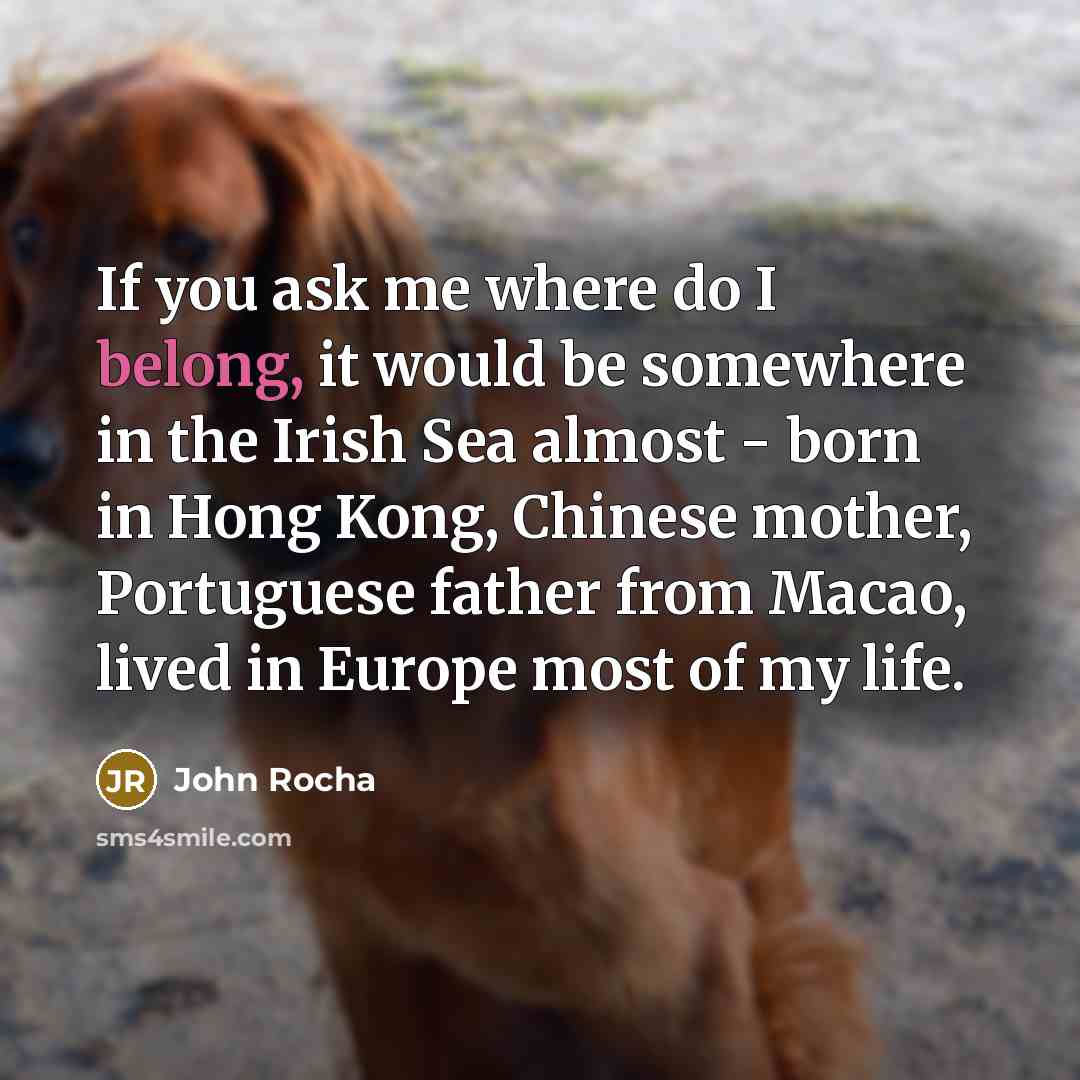 “If you ask me where do I belong, it would…” quote by John Rocha