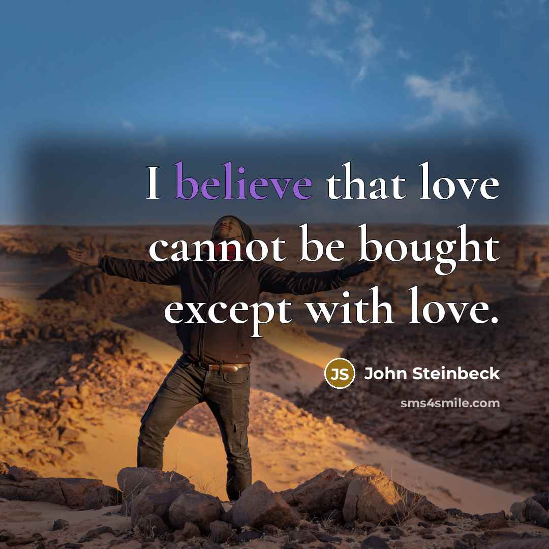 “I believe that love cannot be bought except with love.…” quote by John Steinbeck