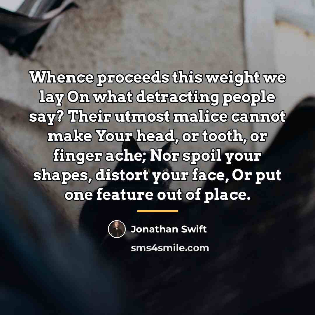 “Whence proceeds this weight we lay On what detracting people…” quote by Jonathan Swift
