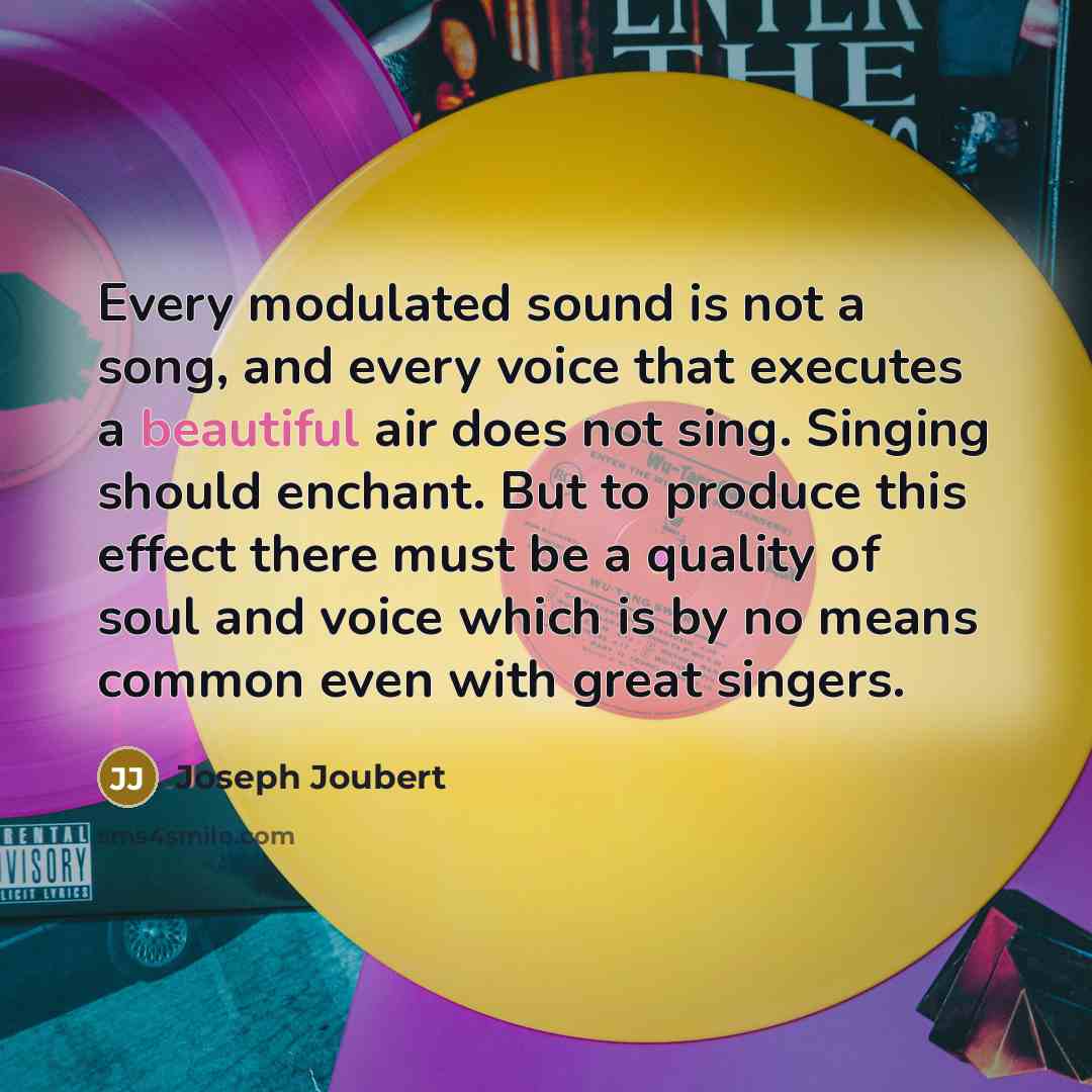 “Every modulated sound is not a song, and every voice…” quote by Joseph Joubert