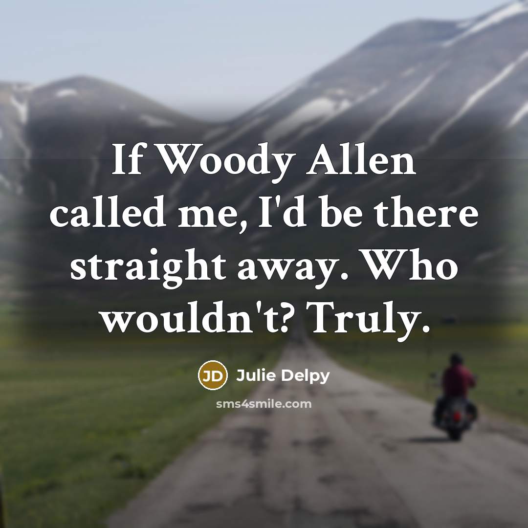 “If Woody Allen called me, I'd be there straight away.…” quote by Julie Delpy