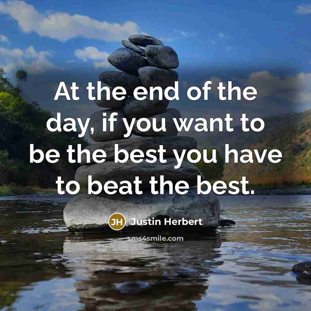 “At the end of the day, if you want to…” quote by Justin Herbert