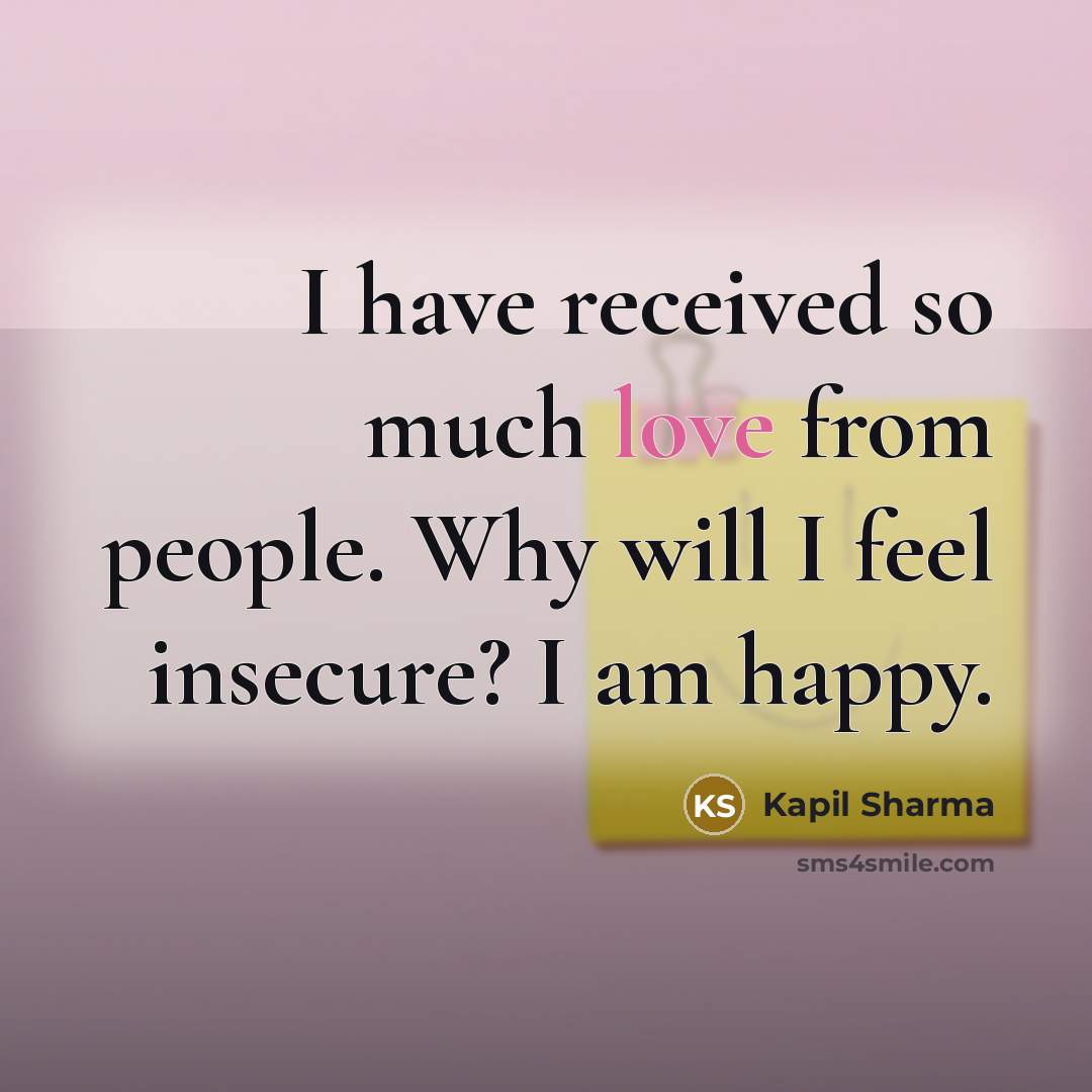 “I have received so much love from people. Why will…” quote by Kapil Sharma