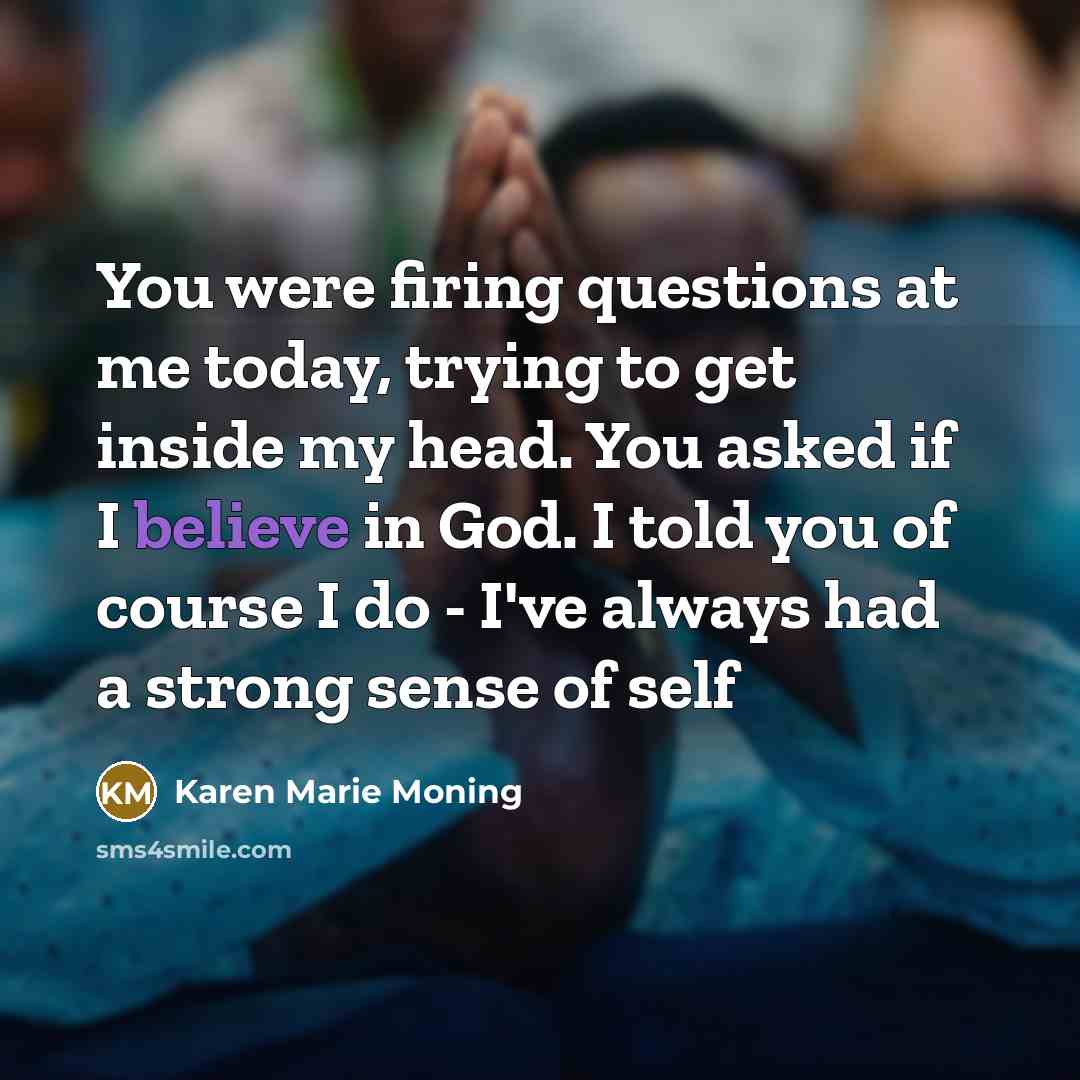 “You were firing questions at me today, trying to get…” quote by Karen Marie Moning