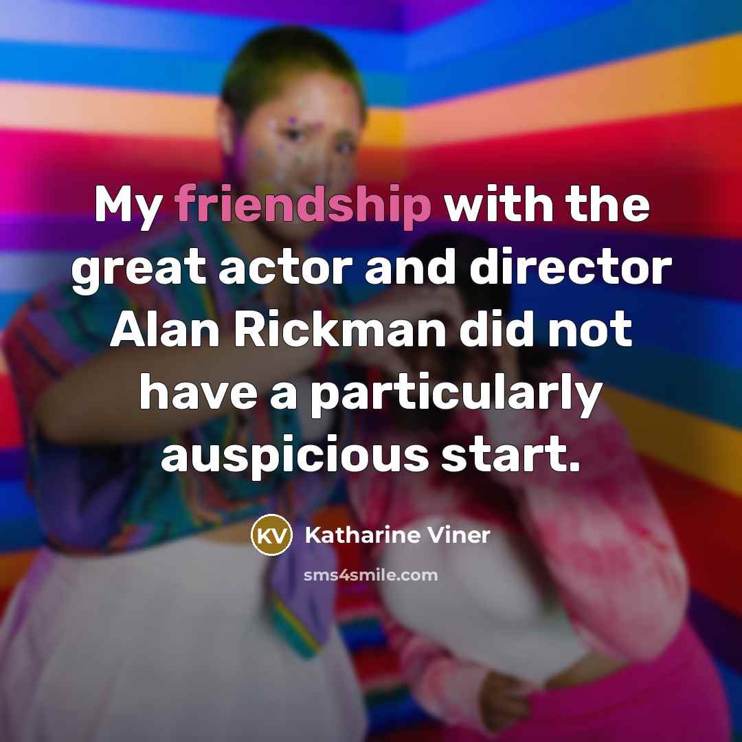 “My friendship with the great actor and director Alan Rickman…” quote by Katharine Viner