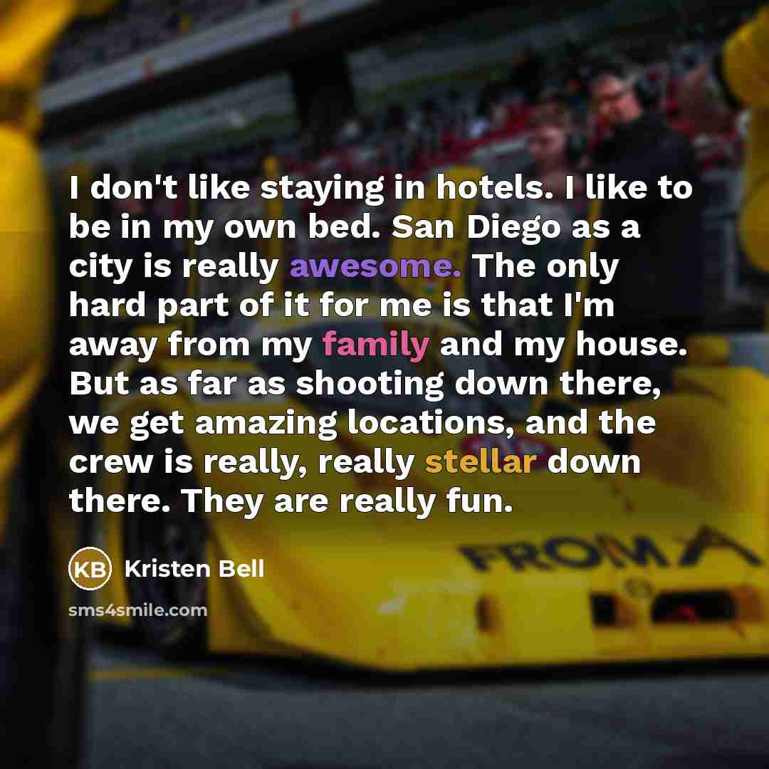 “I don't like staying in hotels. I like to be…” quote by Kristen Bell