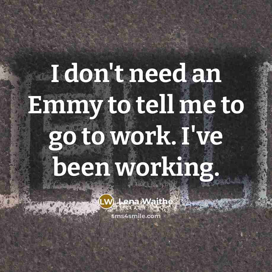 “I don't need an Emmy to tell me to go…” quote by Lena Waithe