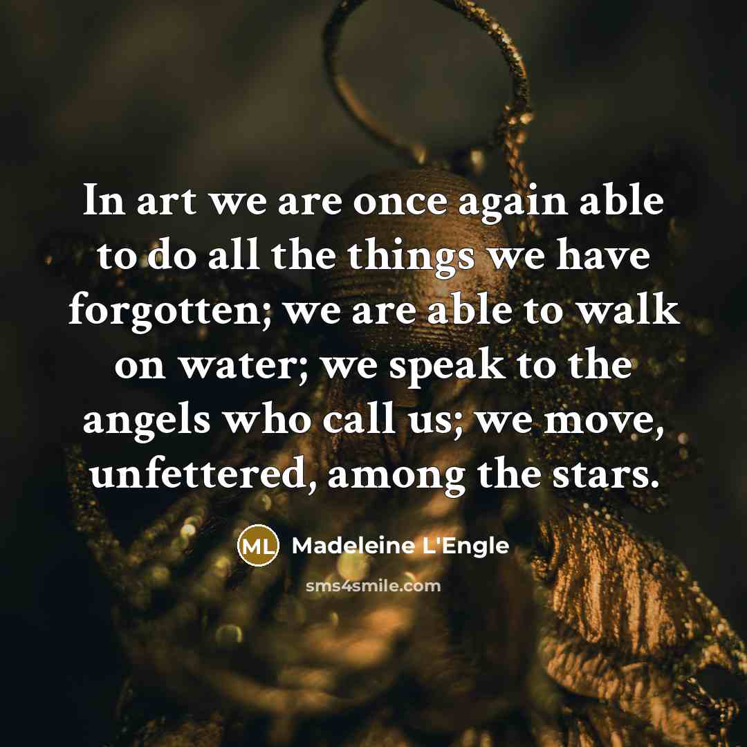 “In art we are once again able to do all…” quote by Madeleine L'Engle