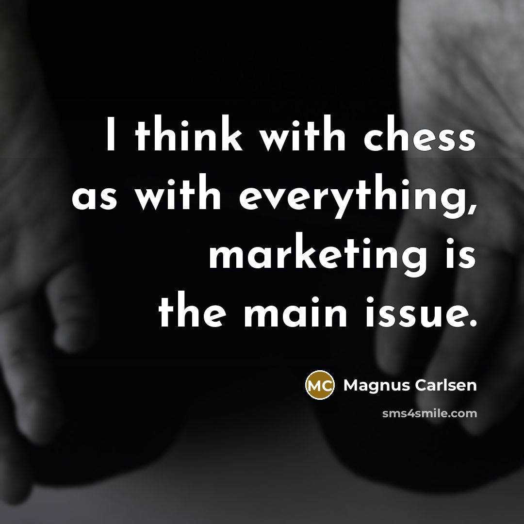 “I think with chess as with everything, marketing is the…” quote by Magnus Carlsen