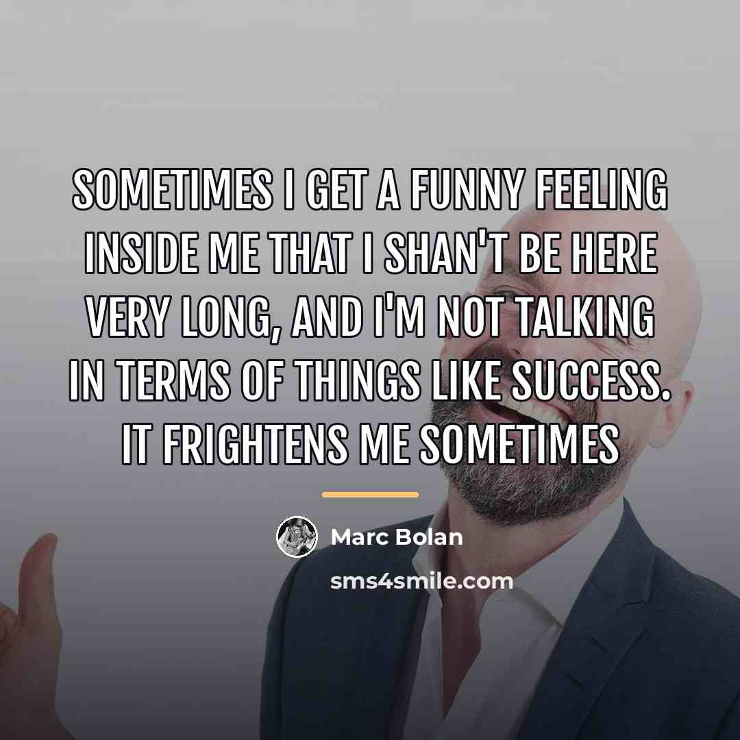 “Sometimes I get a funny feeling inside me that I…” quote by Marc Bolan
