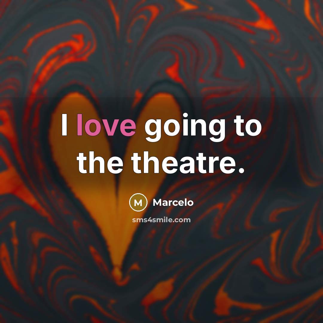 “I love going to the theatre.…” quote by Marcelo