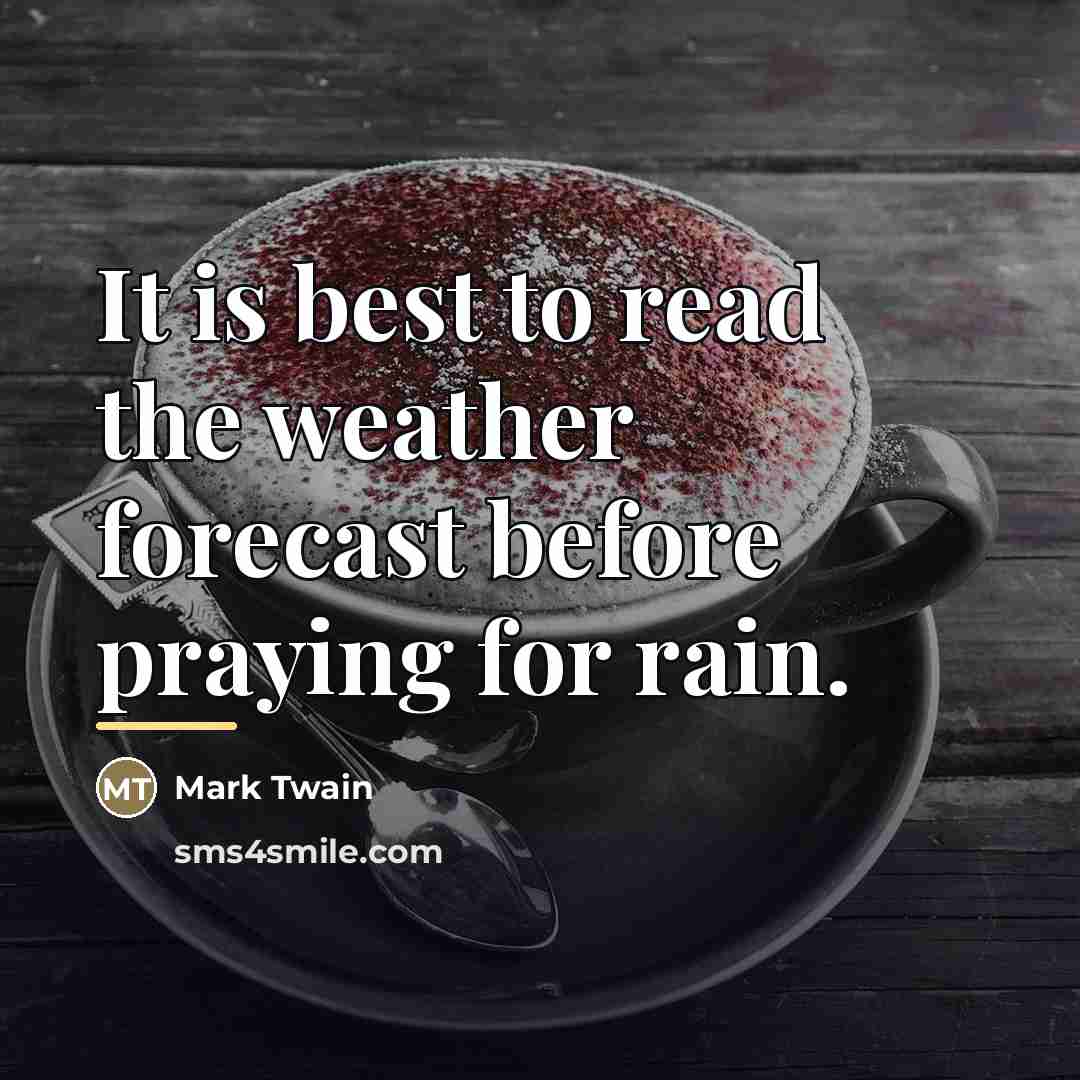 “It is best to read the weather forecast before praying…” quote by Mark Twain
