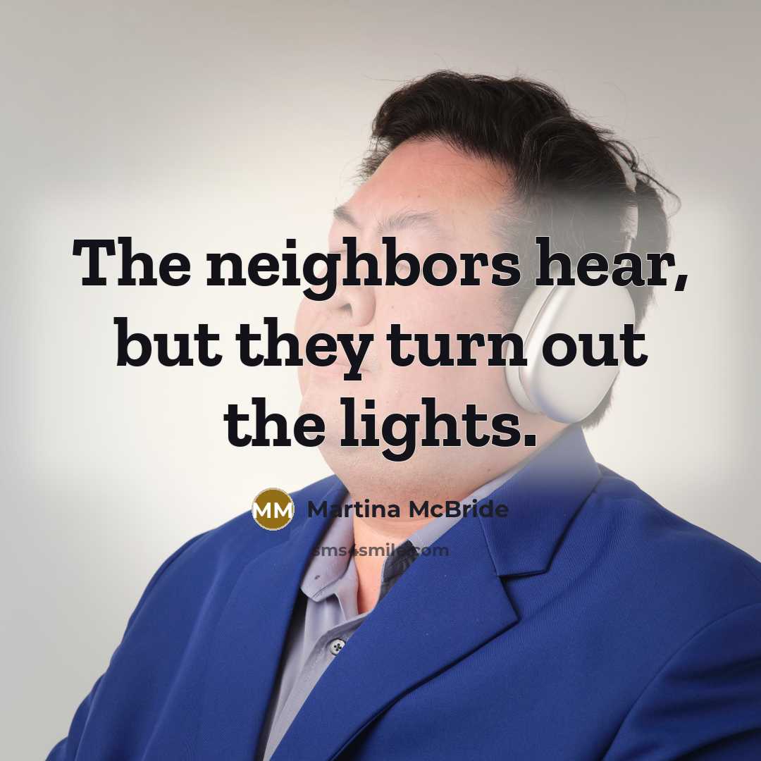 “The neighbors hear, but they turn out the lights.…” quote by Martina Mcbride