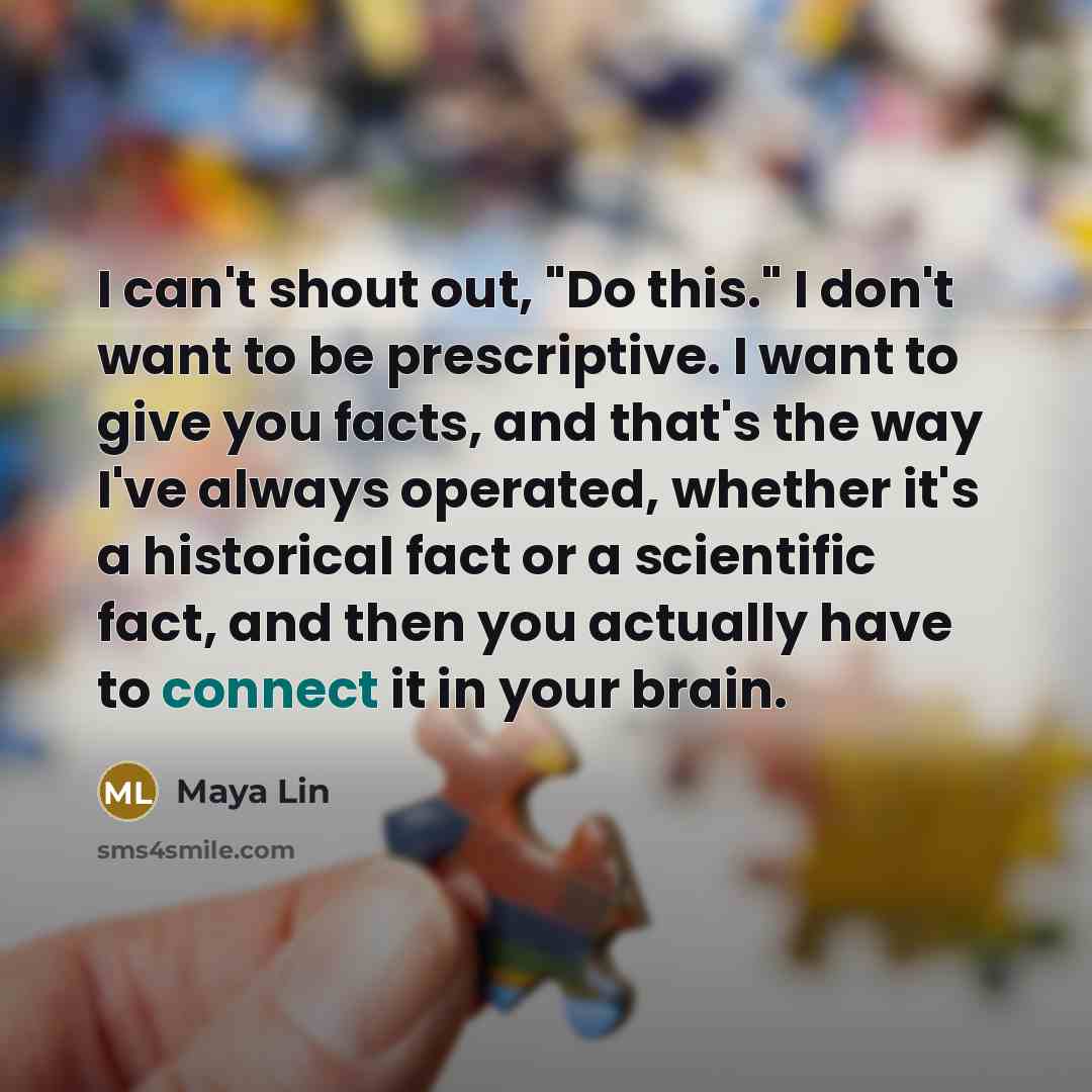 “I can't shout out, "Do this." I don't want to…” quote by Maya Lin