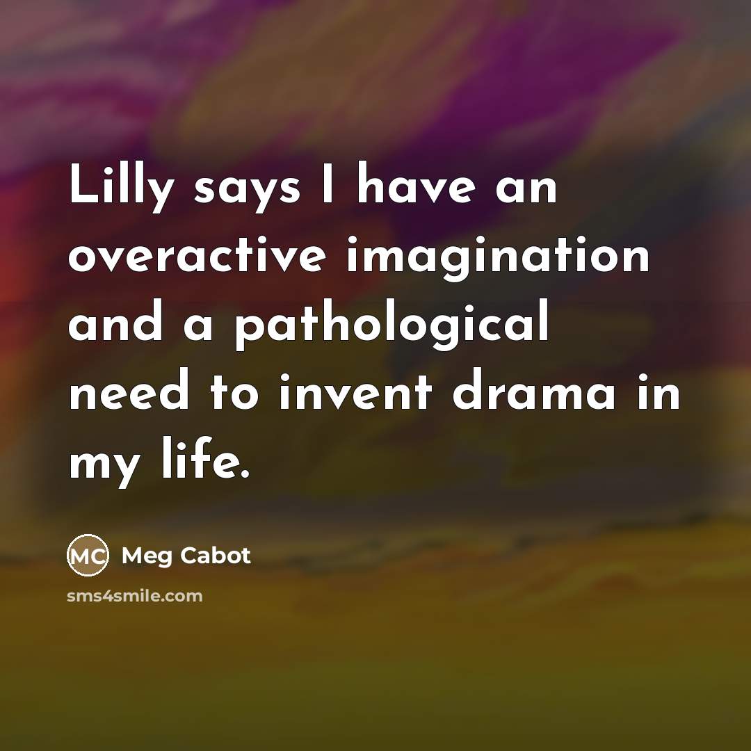 “Lilly says I have an overactive imagination and a pathological…” quote by Meg Cabot
