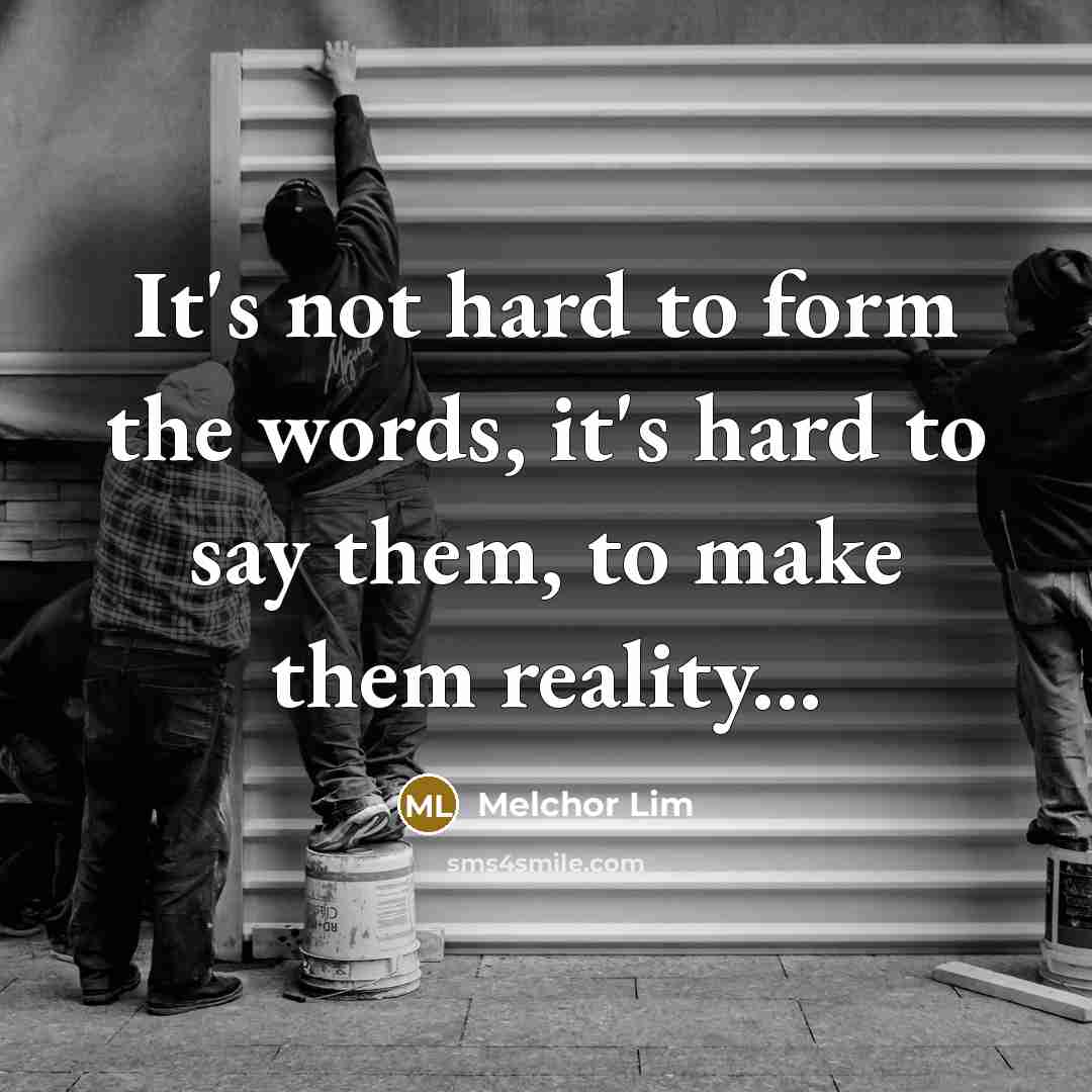 “It's not hard to form the words, it's hard to…” quote by Melchor Lim