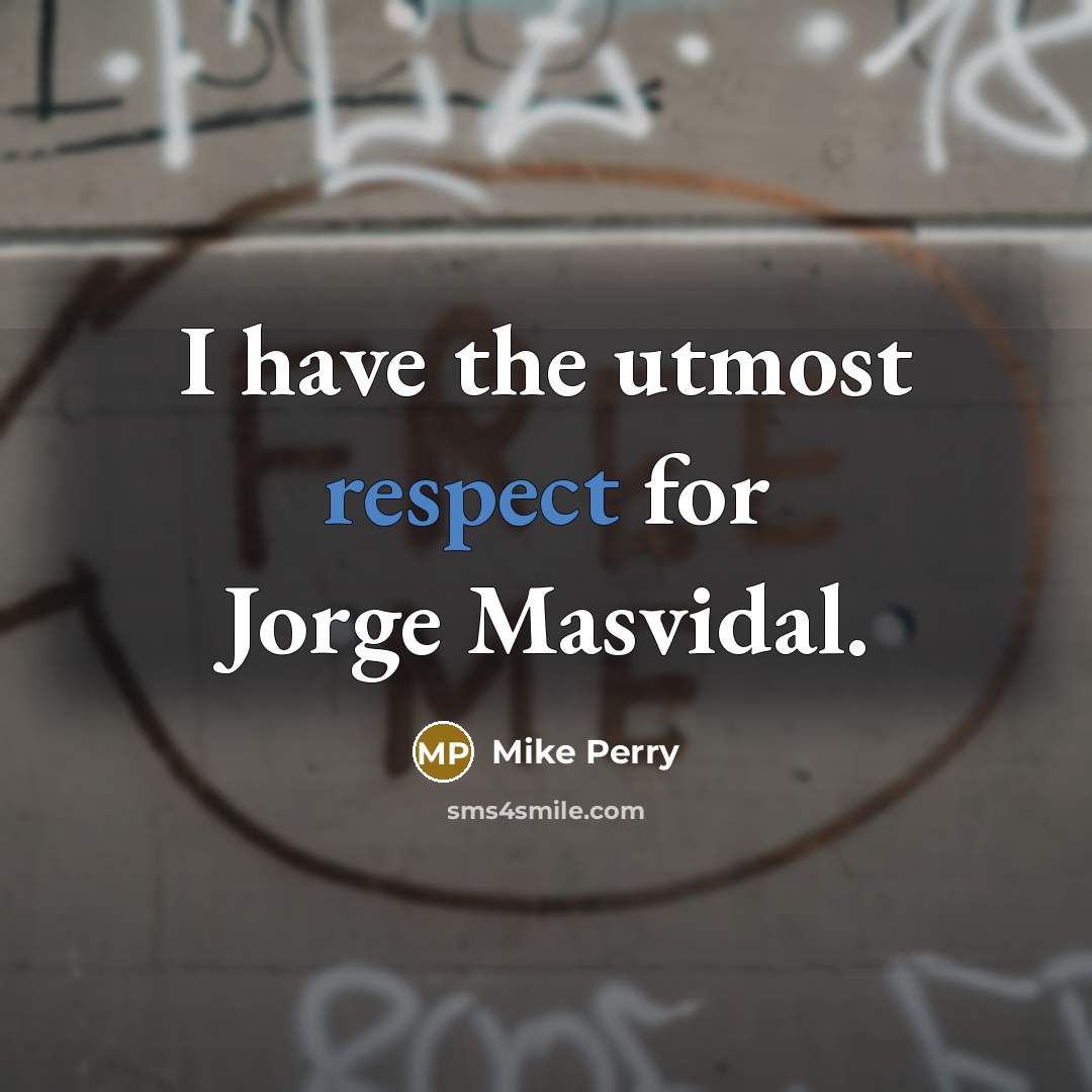 “I have the utmost respect for Jorge Masvidal.…” quote by Mike Perry