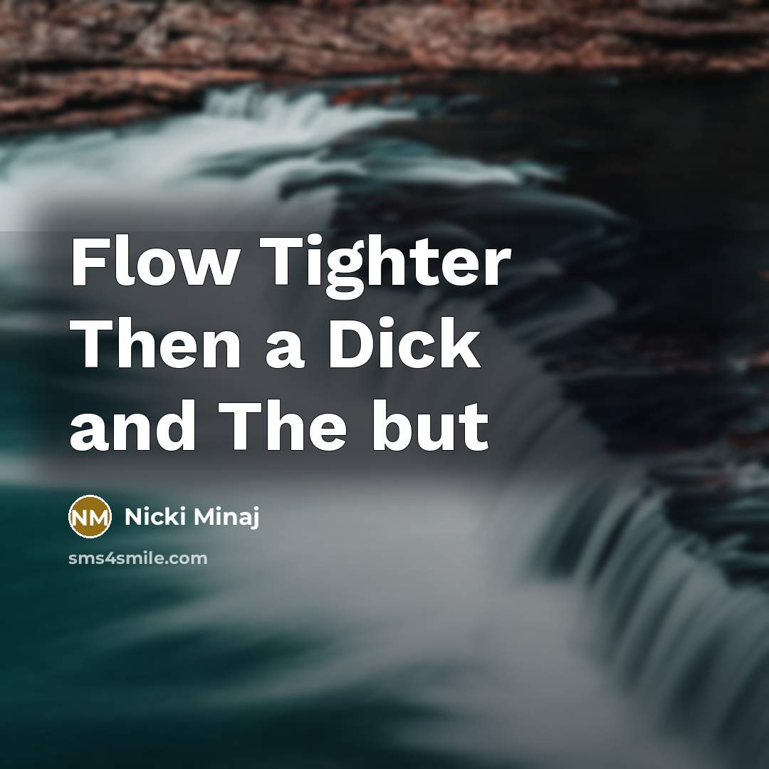 “Flow Tighter Then a Dick and The but…” quote by Nicki Minaj