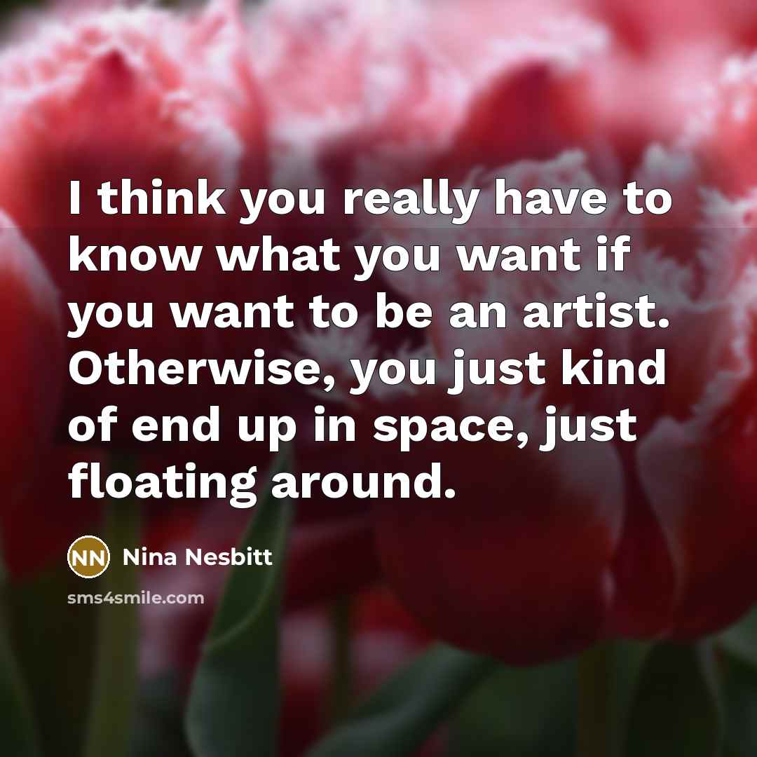 “I think you really have to know what you want…” quote by Nina Nesbitt