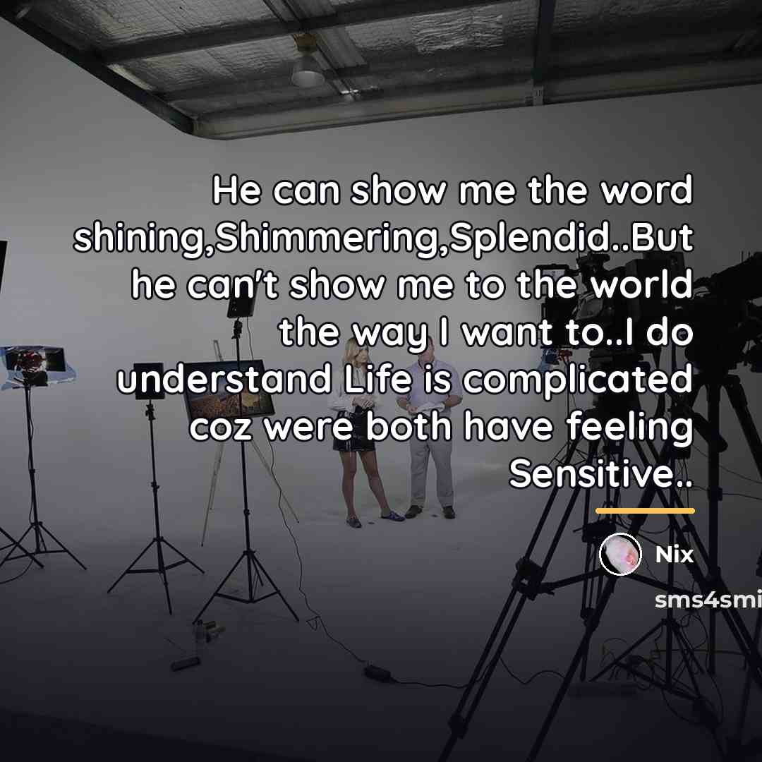 “He can show me the word shining,Shimmering,Splendid..But he can't show…” quote by Nix