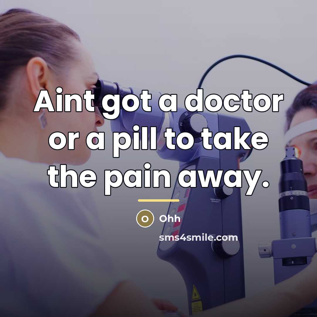 “Aint got a doctor or a pill to take the…” quote by Ohh