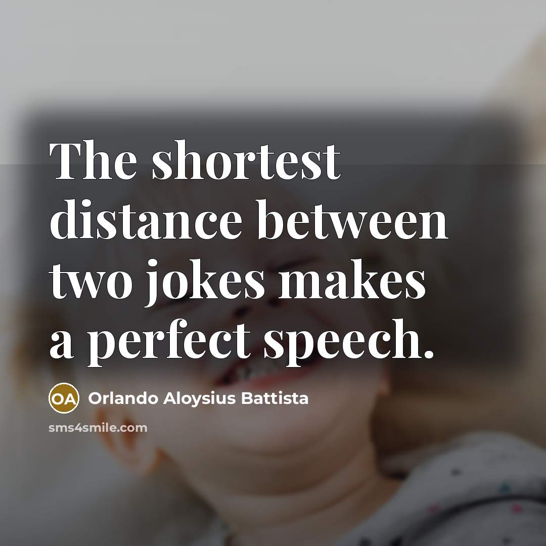 “The shortest distance between two jokes makes a perfect speech.” quote by Orlando Aloysius Battista
