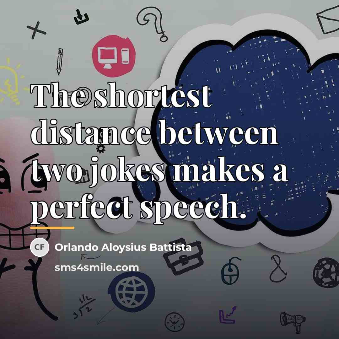“The shortest distance between two jokes makes a perfect speech.…” quote by Orlando Aloysius Battista