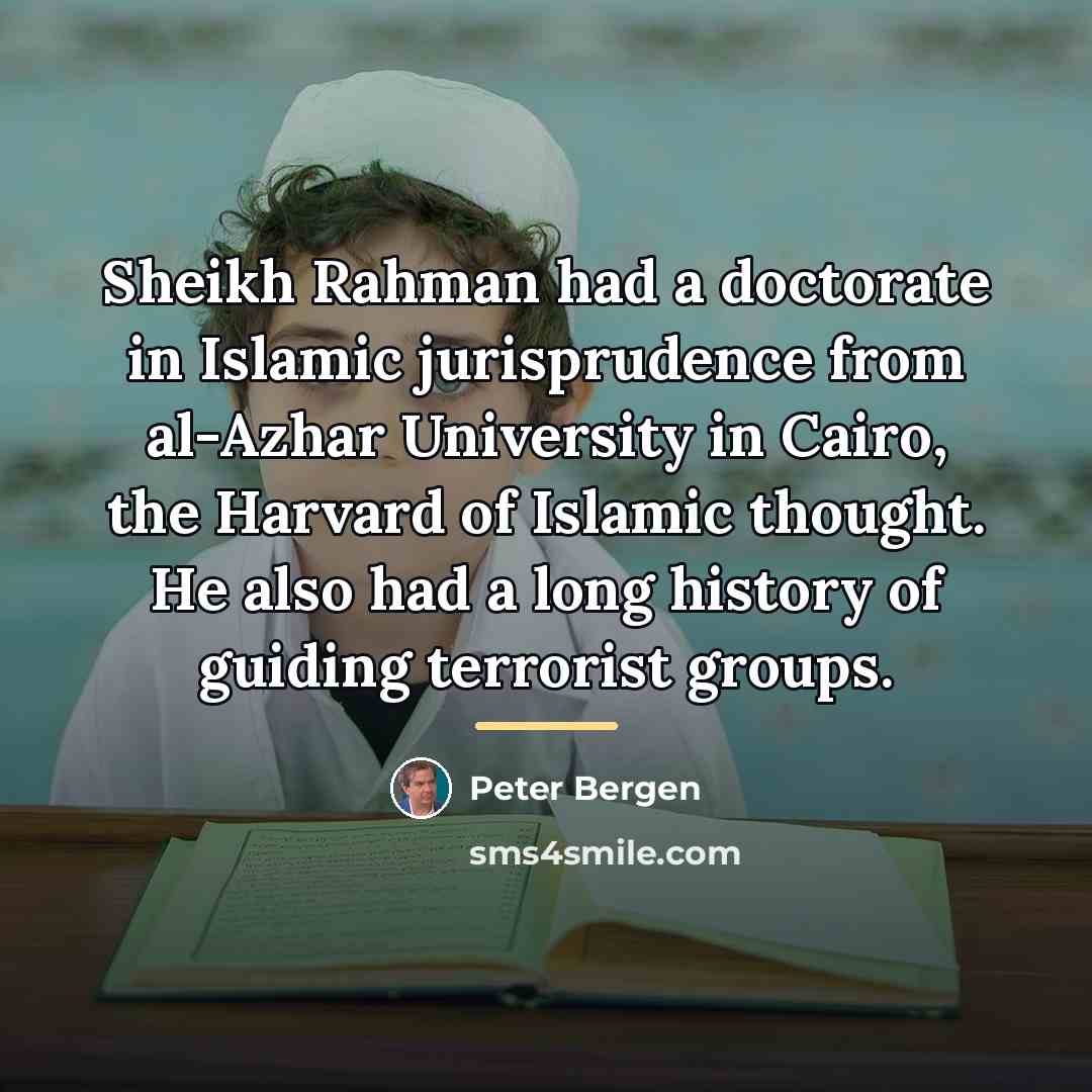 “Sheikh Rahman had a doctorate in Islamic jurisprudence from al-Azhar…” quote by Peter Bergen