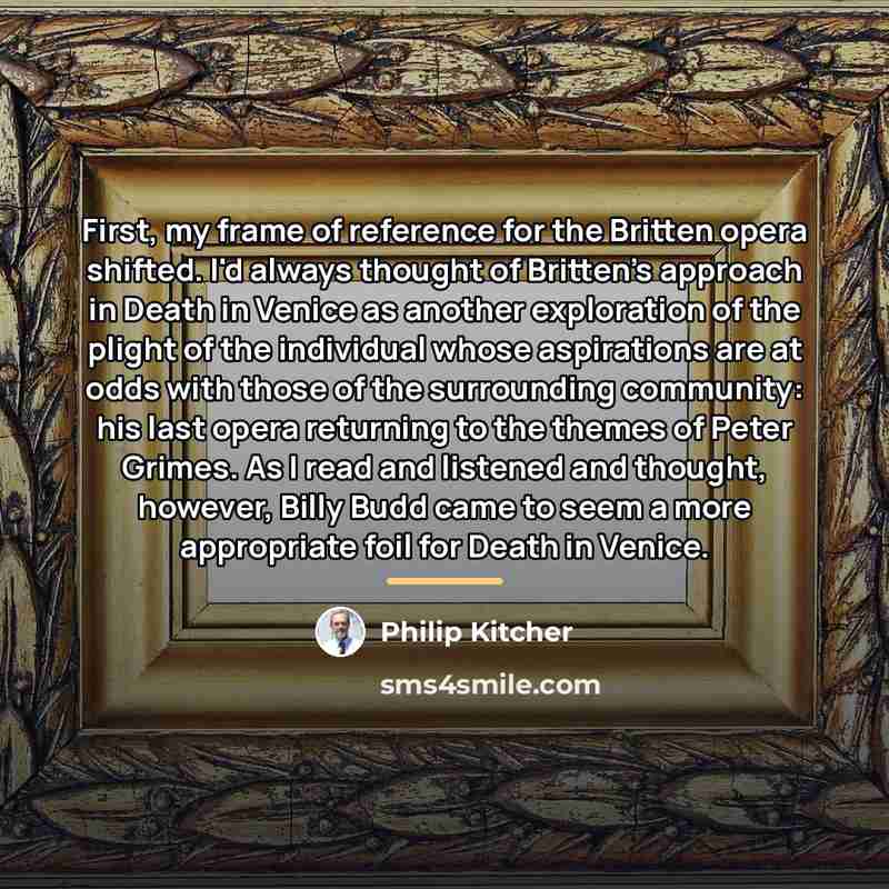 “First, my frame of reference for the Britten opera shifted.…” quote by Philip Kitcher
