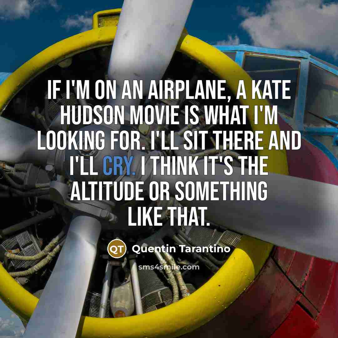 “If I'm on an airplane, a Kate Hudson movie is…” quote by Quentin Tarantino