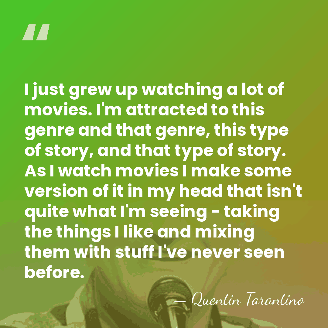 I just grew up watching a lot of movies. I'm attracted to&hellip; - Quentin Tarantino
