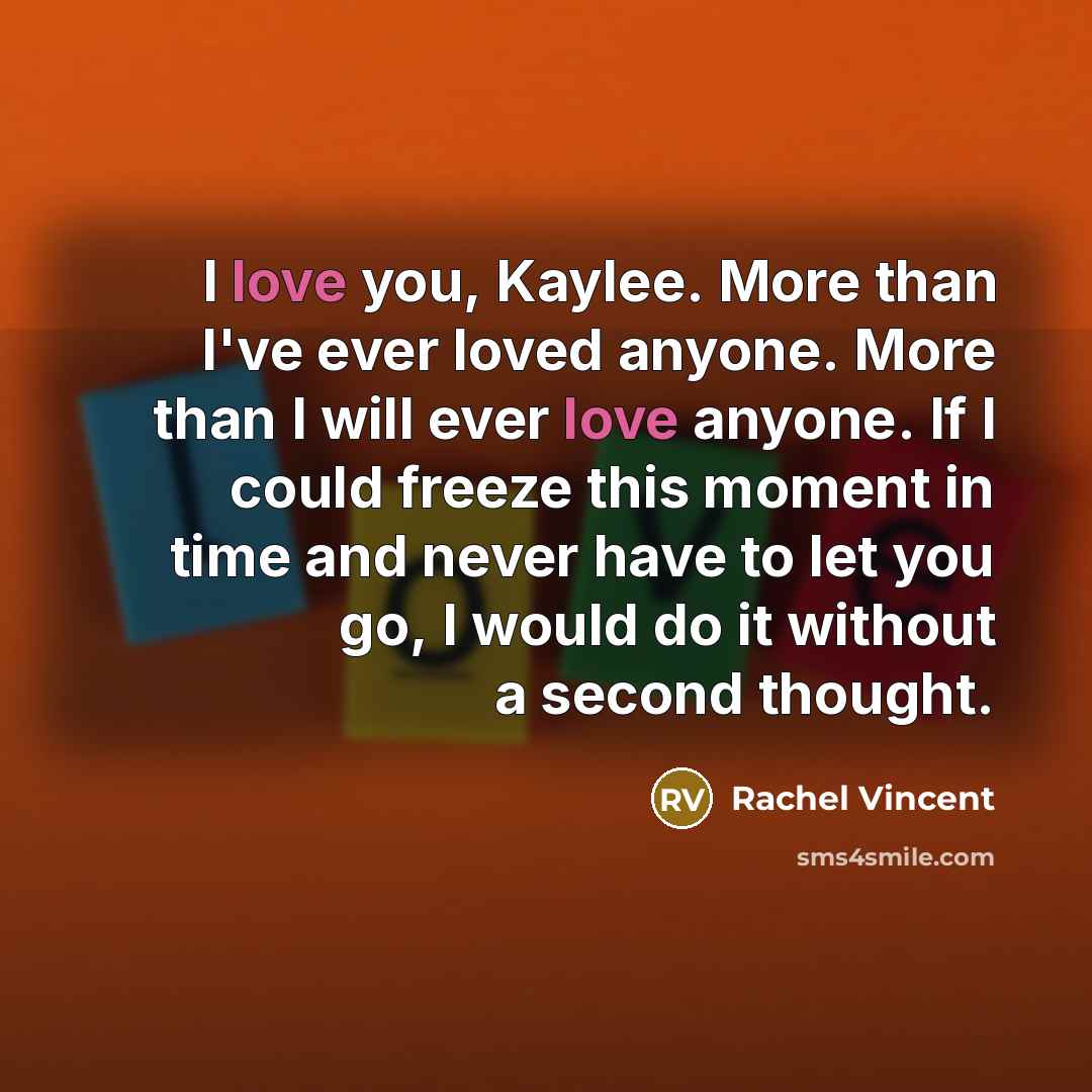 “I love you, Kaylee. More than I've ever loved anyone.…” quote by Rachel Vincent