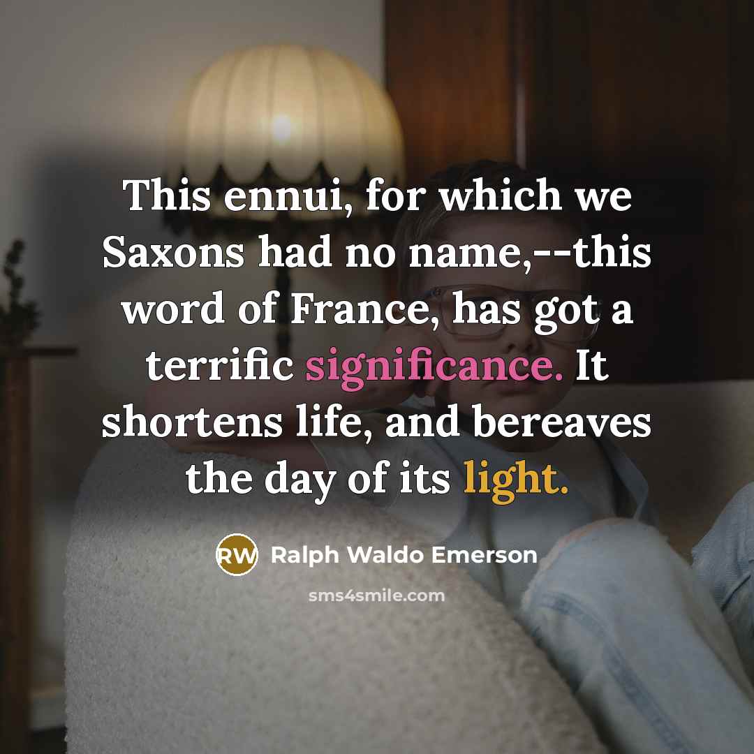 “This ennui, for which we Saxons had no name,--this word…” quote by Ralph Waldo Emerson