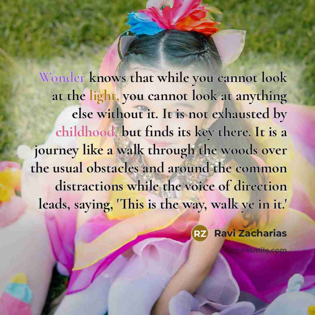 “Wonder knows that while you cannot look at the light,…” quote by Ravi Zacharias