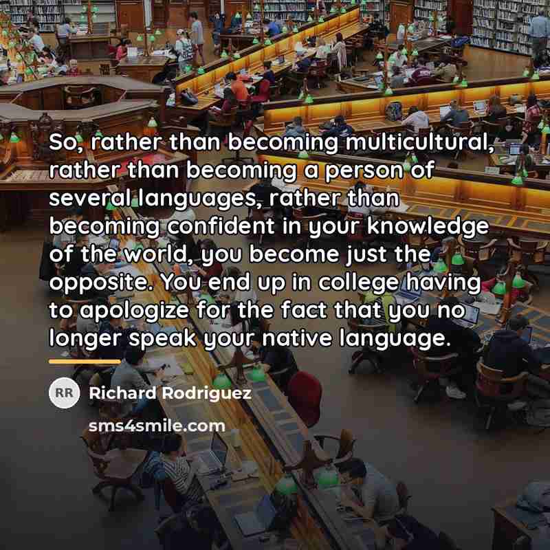 “So, rather than becoming multicultural, rather than becoming a person…” quote by Richard Rodriguez