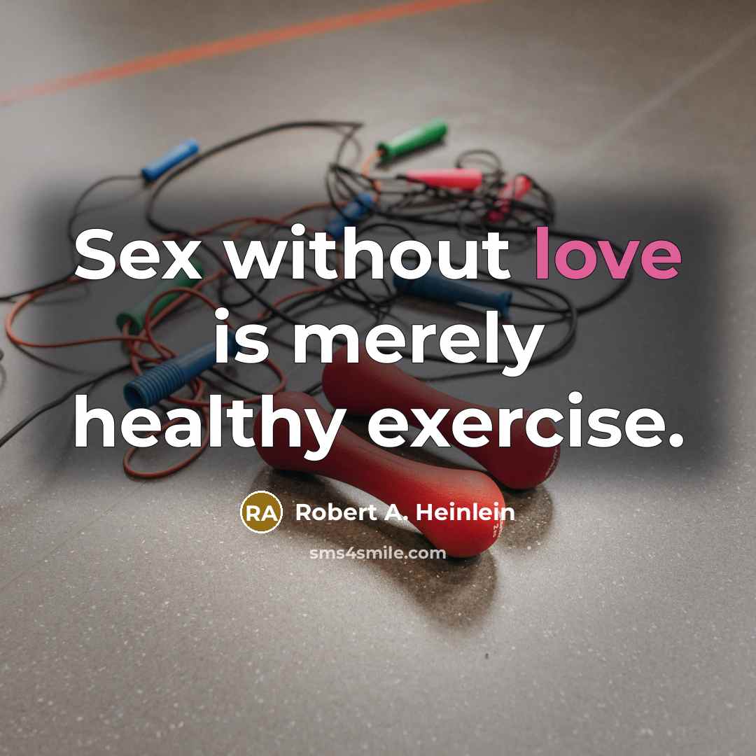 “Sex without love is merely healthy exercise.…” quote by Robert A. Heinlein