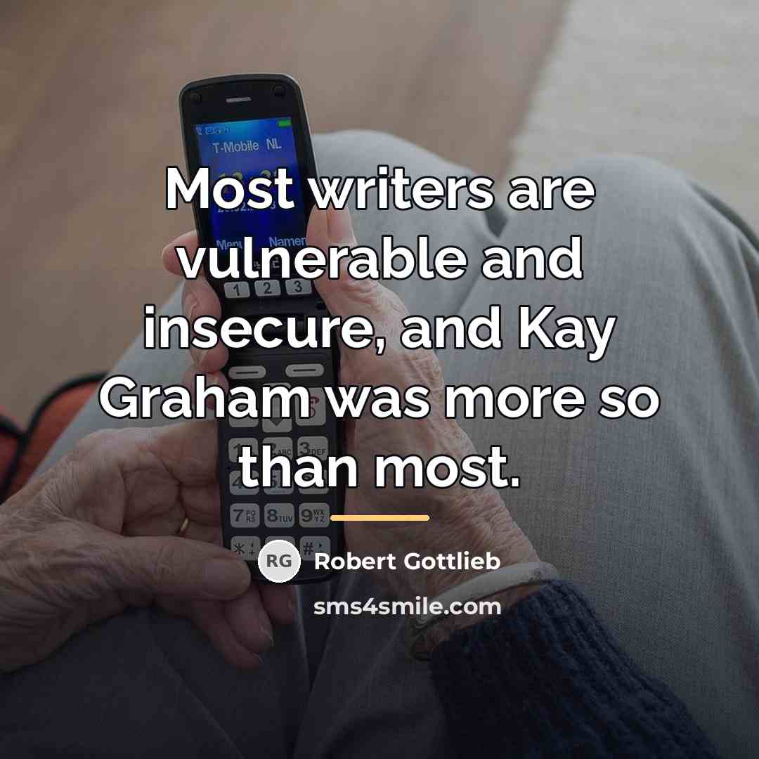 “Most writers are vulnerable and insecure, and Kay Graham was…” quote by Robert Gottlieb