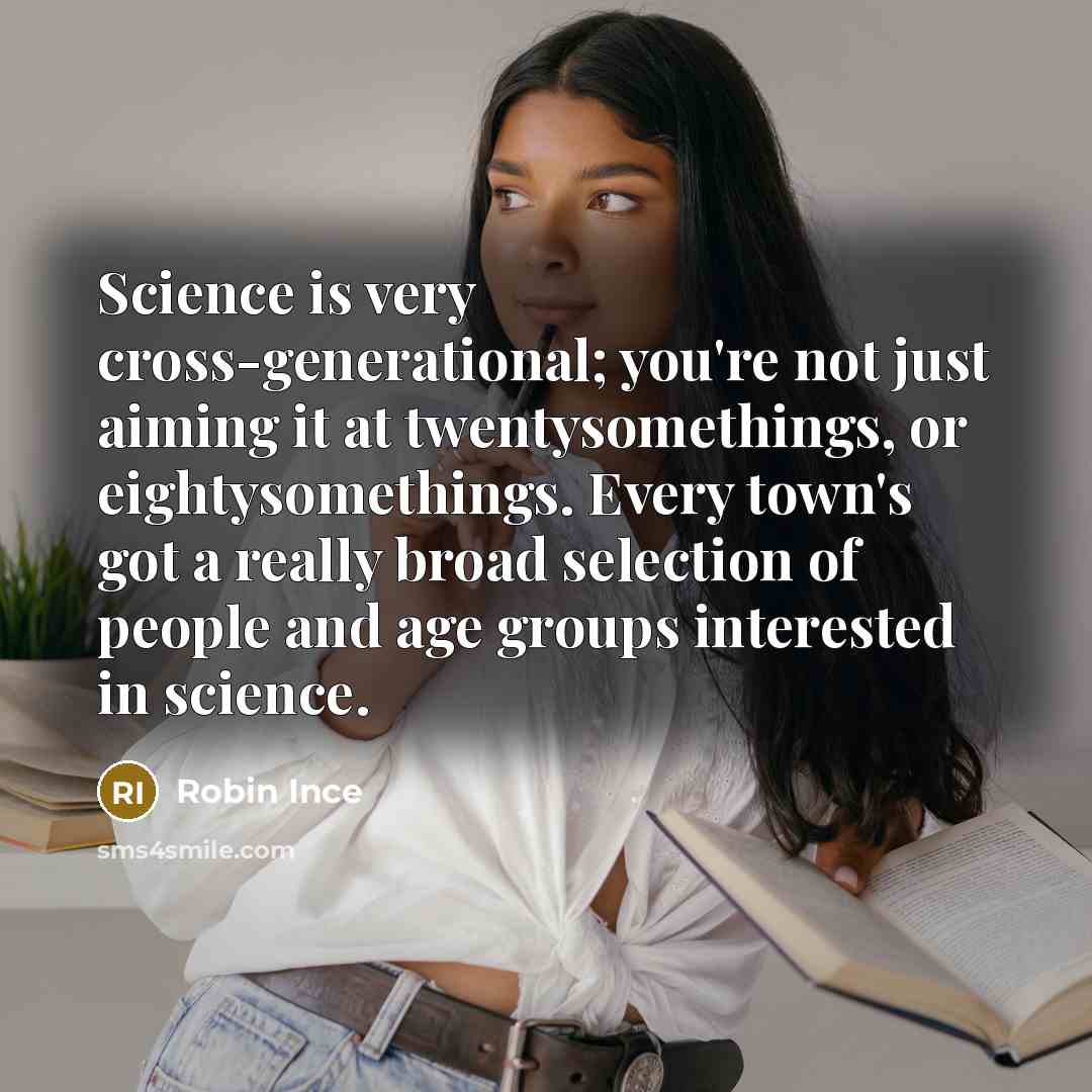 “Science is very cross-generational; you're not just aiming it at…” quote by Robin Ince