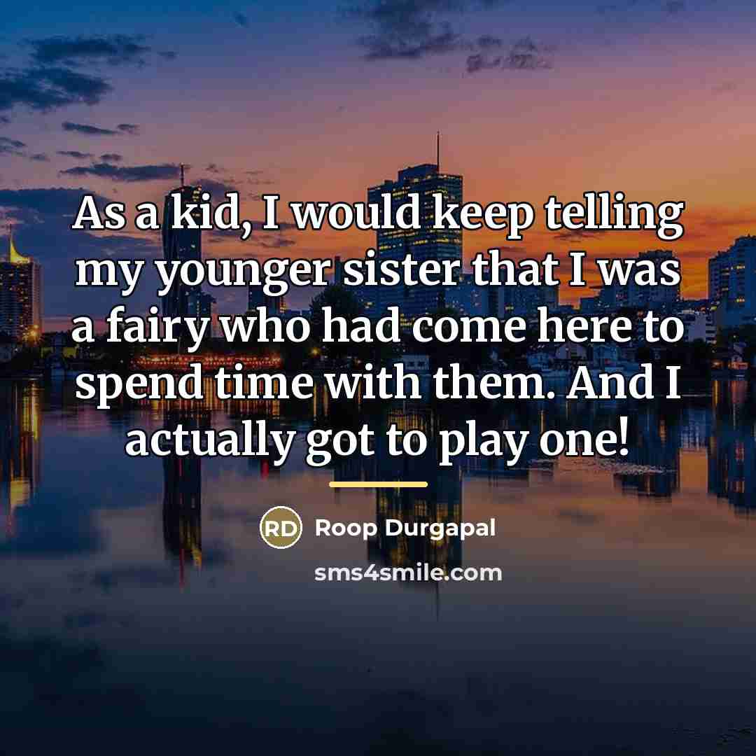 “As a kid, I would keep telling my younger sister…” quote by Roop Durgapal