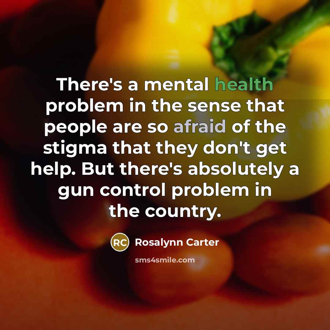 “There's a mental health problem in the sense that people…” quote by Rosalynn Carter