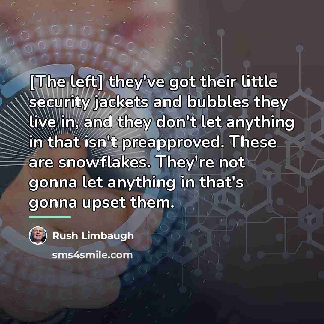 “[The left] they've got their little security jackets and bubbles…” quote by Rush Limbaugh