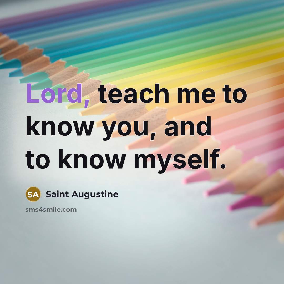“Lord, teach me to know you, and to know myself.…” quote by Saint Augustine
