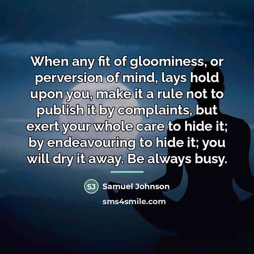 “When any fit of gloominess, or perversion of mind, lays…” quote by Samuel Johnson