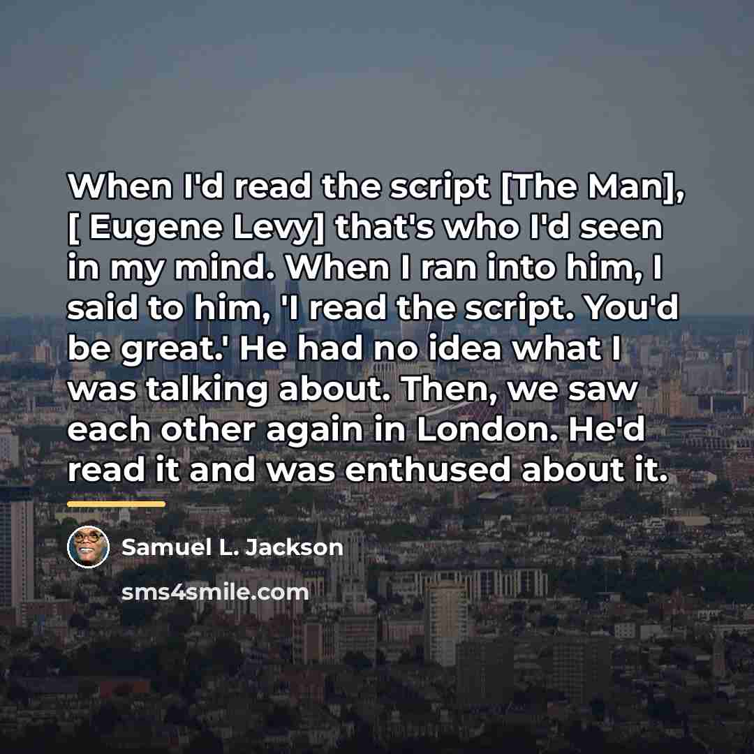 “When I'd read the script [The Man], [ Eugene Levy]…” quote by Samuel L. Jackson