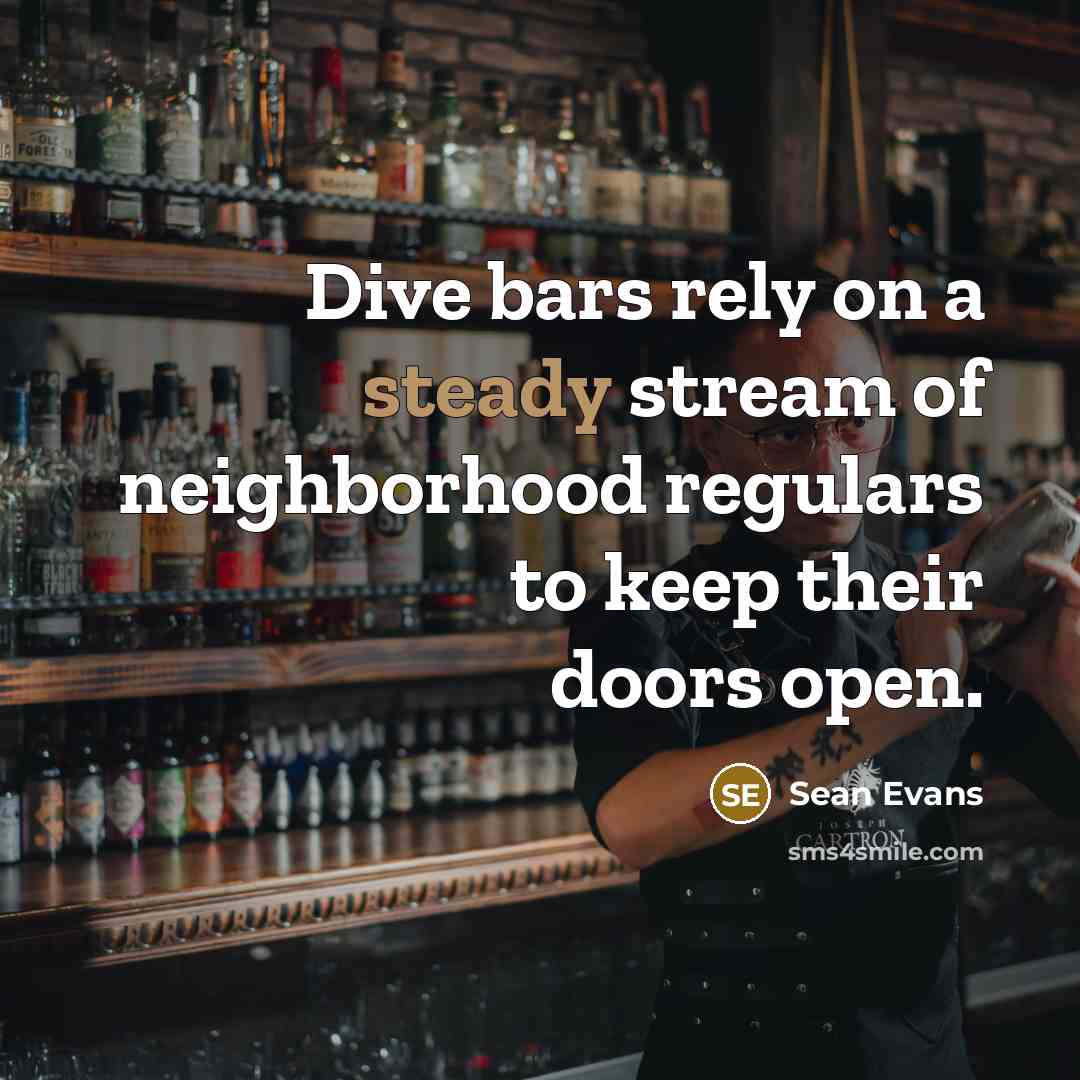 “Dive bars rely on a steady stream of neighborhood regulars…” quote by Sean Evans