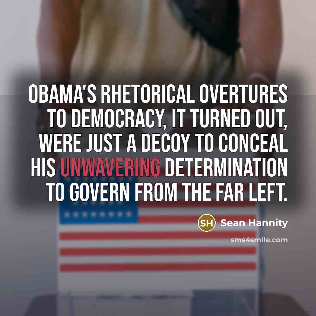 “Obama's rhetorical overtures to democracy, it turned out, were just…” quote by Sean Hannity