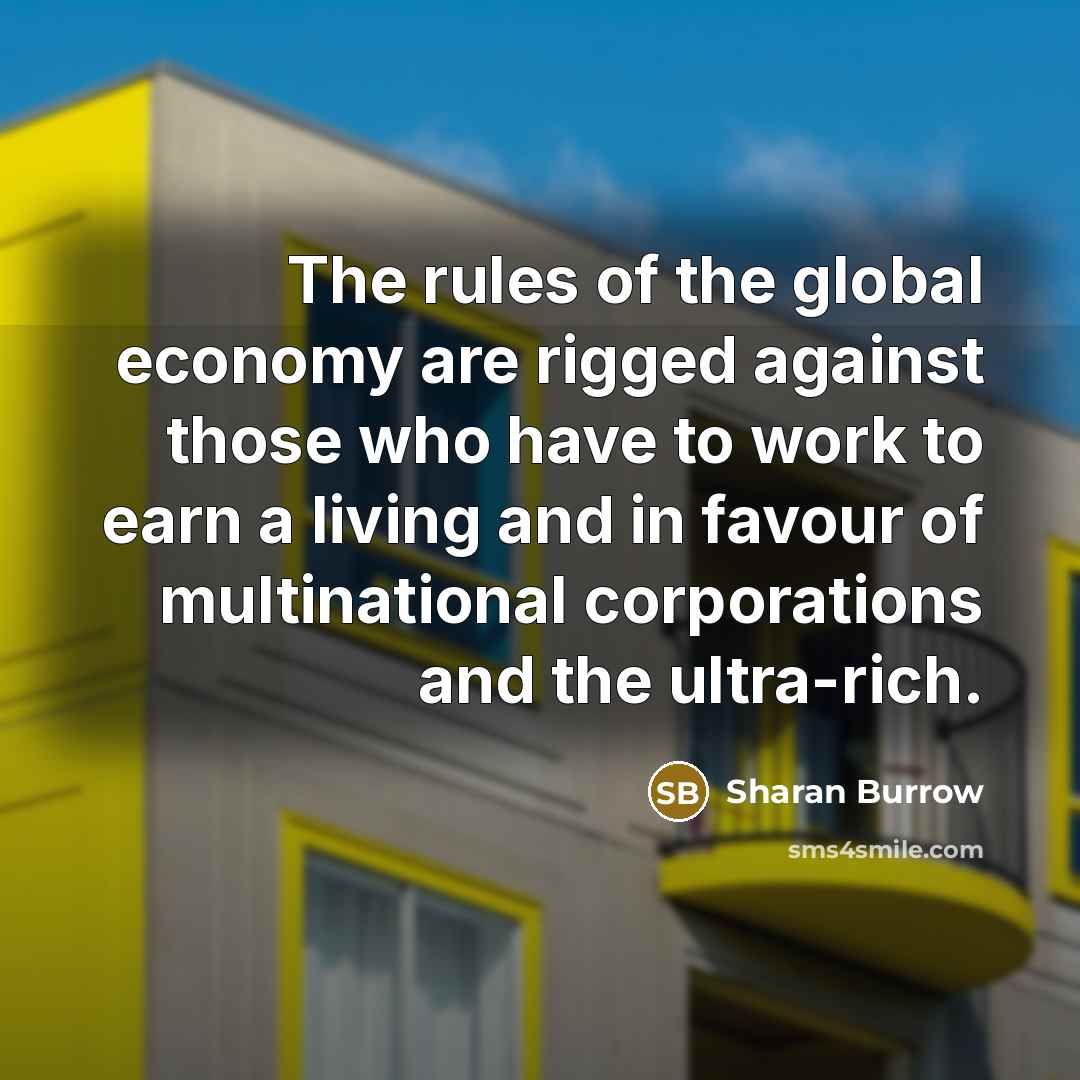 “The rules of the global economy are rigged against those…” quote by Sharan Burrow