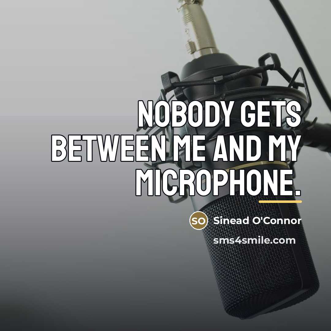 “Nobody gets between me and my microphone.…” quote by Sinead O'Connor