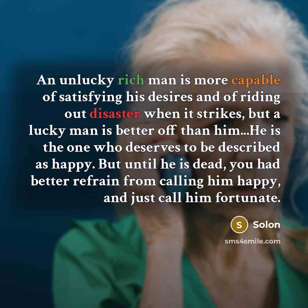 “An unlucky rich man is more capable of satisfying his…” quote by Solon